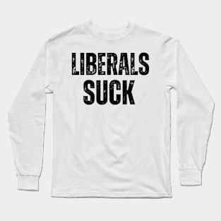 Liberals Suck Long Sleeve T-Shirt